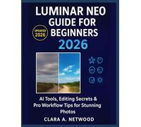 LUMINAR NEO GUIDE FOR BEGINNERS 2026: AI Tools, Editing Secrets & Pro Workflow Tips for Stunning Photos