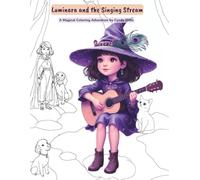 Luminara and the Singing Stream - A Magical Coloring Adventure by Cyndy Ditto: An Imaginative Coloring Book for Kids to Explore, Draw, and Play in a ... The Little Witch of Everyday Magic)