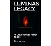 Luminas Legacy: An Urban Fantasy Horror Thriller (The Jack Edwards Saga)