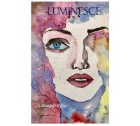 Luminesce Reflections on the Love, Loss, and Flickers of Light That Illuminate Our Lives.