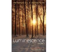 Luminescence, Volume 1: The Sermons of C. K. and Fred Barrett
