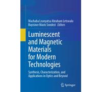 Luminescent and Magnetic Materials for Modern Technologies : Synthesis, Characterization, and Applications in Optics and Beyond