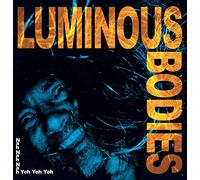 LUMINOUS BODIES - NAH NAH NAH YEH YEH YEH [VINYL]