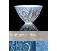 Luminous Clay : Working with Bone China and Porcelain Paperclay