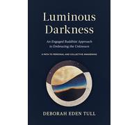 Luminous Darkness: An Engaged Buddhist Approach to Embracing the Unknown