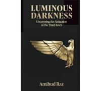 Luminous Darkness: Uncovering the Seduction of the Third Reich