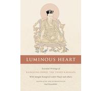Luminous Heart : Essential Writings of Rangjung Dorje, the Third Karmapa by ...
