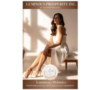 Luminous Holonics: Transforming Leadership and Creating Keystone Organizations: 6 (Luminous Holonics - A Solution to the Meta-Crisis)