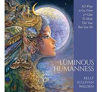 Luminous Humanness: 365 Ways to Go, Grow & Glow to Make This Your Best Year Yet