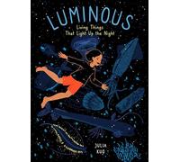 Luminous: Living Things That Light Up the Night: 1 (I Am Nature, 1)