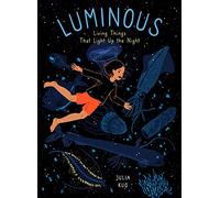 Luminous: Living Things That Light Up the Night (I Am Nature, 1)