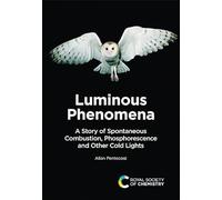 Luminous Phenomena: A Story of Spontaneous Combustion, Phosphorescence and Other Cold Lights