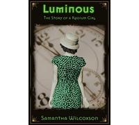 Luminous: The Story of a Radium Girl