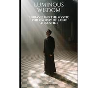 Luminous Wisdom: Unraveling the Mystic Philosophy of Saint Augustine