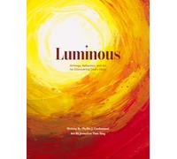 Luminous: Writings, Reflection, and Art for Discovering God's Glory