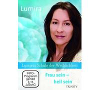 Lumiras Schule der Weiblichkeit: Frau sein - heil sein