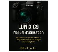 Lumix g9 Manuel d'utilisation: Une ressource actuelle et facile à comprendre pour chaque usager d'appareil photo