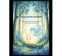 Lumo and the Sad Path: A gentle story about sadness, dreams, and letting feelings flow (Lumo and the Inner Light)