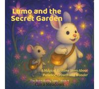 Lumo and the Secret Garden: For Kids Ages 3-8 | A Magical Bedtime Story About Patience, Growth and Wonder (The Brave Bunny Tales)