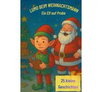 Lumo beim Weihnachtsmann - Ein Kinderbuch mit 25 kurzen Weihnachtsgeschichten für die Adventszeit: Ein Geschichten-Adventskalender: Lumo auf Weihnachtspraktikum beim Weihnachtsmann