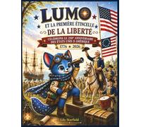 LUMO et la Première Étincelle de la Liberté: Célébrons le 250e Anniversaire des États-Unis d'Amérique (Little Travelers Society - Edition Française)
