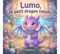 Lumo, le petit dragon timide: Une histoire du soir tendre et colorée pour aider votre enfant à surmonter la timidité - Dès 2-5 ans