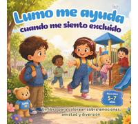Lumo me ayuda cuando me siento excluido: Un libro de actividades para colorear sobre desarrollo socioemocional amistad, confianza y sentido de pertenencia
