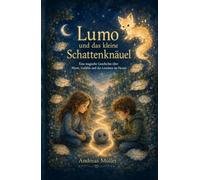 Lumo und das kleine Schattenknäul: Eine magische Geschichte über Worte, Gefühle und das Leuchten im Herzen
