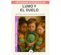 Lumo y el duelo: Acompañar el duelo infantil desde la emoción, la comprensión y la esperanza. (Programas Extraescolares Aprende con Lumo)