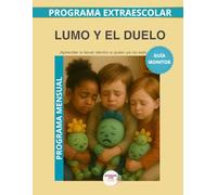 Lumo y el duelo: Guia del Monitor Mensual: Acompañar el duelo infantil con calma, respeto y emoción (Programas Extraescolares Aprende con Lumo)