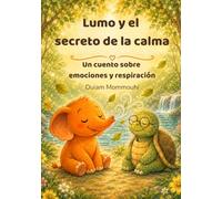 Lumo y el secreto de la calma: Un cuento sobre emociones y respiración