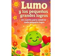 Lumo y los pequeños grandes logros: Un cuento sobre el esfuerzo, la constancia y la alegría de avanzar (Aprende con Lumo)