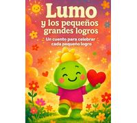 Lumo y los pequeños grandes logros: Un cuento sobre el esfuerzo, la constancia y la alegría de avanzar (Aprende con Lumo)