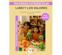 Lumo y los valores - Guía del Monitor Trimestral: Recursos prácticos y orientaciones para desarrollar el programa educativo Aprende con Lumo (Programas Extraescolares Aprende con Lumo)