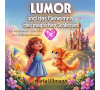 Lumor und das Geheimnis des magischen Schlosses: Ein Abenteuer über Mut und Selbstvertrauen. Ein interaktives Fantasy-Märchenbuch/Pädagogenempfehlung