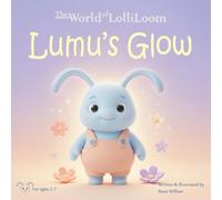 Lumu’s Glow: A Heartwarming Bedtime Story About Emotions, Confidence and Imagination for Kids Ages 2-7 (The World of LolliLoom)