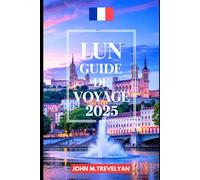 LUN GUIDE DE VOYAGE 2025: Points forts de la ville, monuments, Restauration et planification de voyage (The Adventure Traveler's Companion)