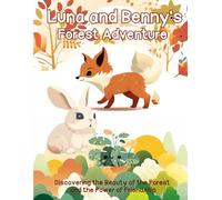 Luna and Benny's Forest Adventure: A Journey of Fox and Rabbit - Discovering the Beauty of the Forest and the Power of Friendship, Children Story Books 3-5 Year Old