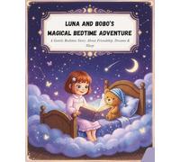Luna and Bobo’s Magical Bedtime Adventures: A Gentle Bedtime Story About Friendship, Dreams & Sleep