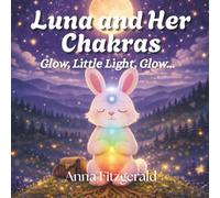 Luna and Her Chakras: Glow, Little Light, Glow - A Gentle Mindfulness and Bedtime Story for Children