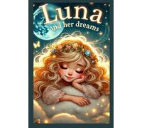 Luna and her dreams: A dreamy children's bedtime story.
