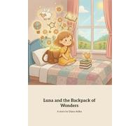 Luna and the Backpack of Wonders: A Magical Journey of Kindness and Helping Others