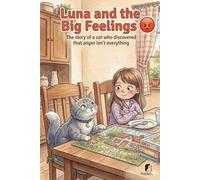 Luna and the Big Feelings. The story of a cat who discovered that anger isn't everything: An interactive emotions story for children ages 4-8 that ... find peace (The Adventures of Luna the Cat)