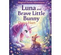 Luna and the Brave Little Bunny: A Magical Forest Adventure About Courage, Kindness, and Friendship for Children Ages 4-8