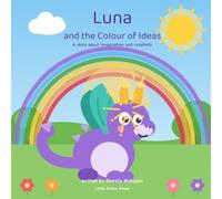Luna and the Colour of Ideas: A story about imagination and creativity for children aged 3-9