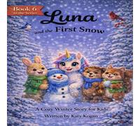 Luna and the First Snow: A Cozy Winter Story for Kids (Luna Series)