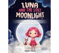 Luna and the Lost Moonlight: A children’s book for ages 3 and up - a heartwarming bedtime story about friendship, courage, and believing in yourself.