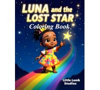 Luna and the Lost Star Coloring Book: A Magical Coloring Adventure About Kindness, Helping Others, and the Joy of Friendship for Kids Ages 3-8 (Luna’s Bright Adventures Coloring Book Collection)