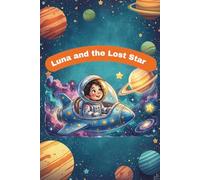 Luna and the Lost Star: Luna and the Lost Star: A Magical Space Adventure About Friendship, Courage, and Finding Your Way Home