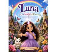 Luna and the Magic of Kindness: A heartwarming story about kindness, friendship and believing in magic